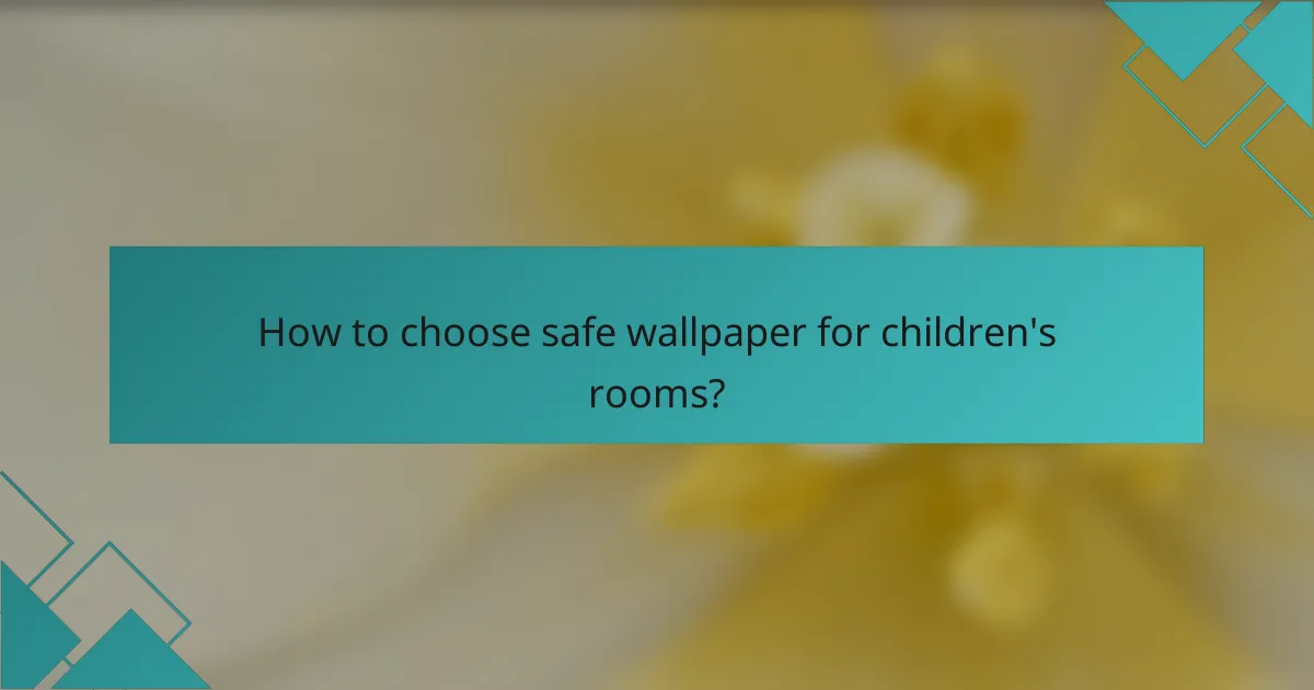 How to choose safe wallpaper for children's rooms?